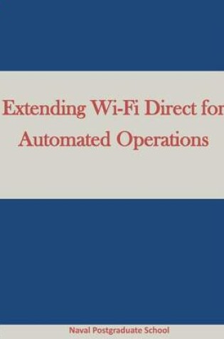 Cover of Extending Wi-Fi Direct for Automated Operations