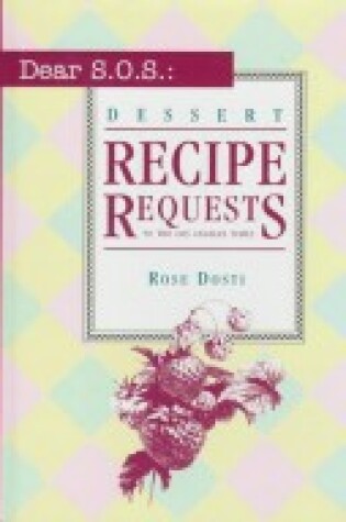 Cover of Dear S.O.S.Dessert Recipe Requests to the Los Angeles Times