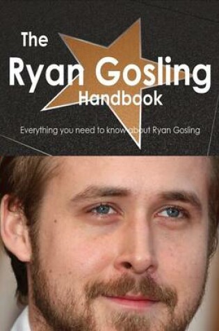 Cover of The Ryan Gosling Handbook - Everything You Need to Know about Ryan Gosling