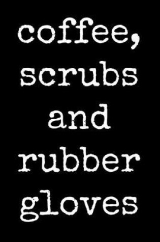 Cover of Coffee Scrubs And Rubber Gloves