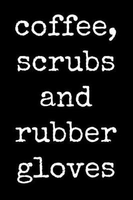 Book cover for Coffee Scrubs And Rubber Gloves