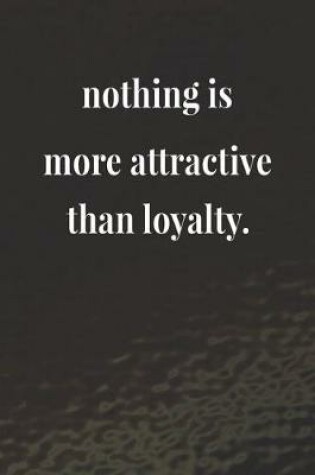 Cover of Nothing Is More Attractive Than Loyalty