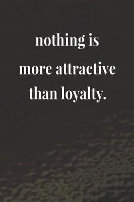 Book cover for Nothing Is More Attractive Than Loyalty