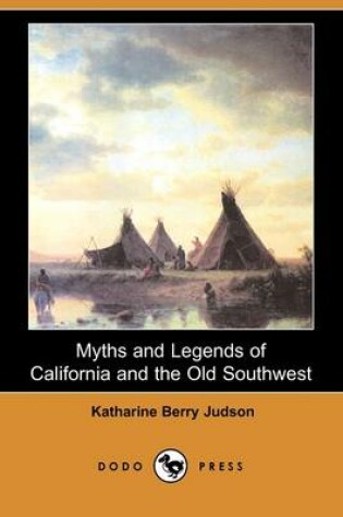 Cover of Myths and Legends of California and the Old Southwest (Dodo Press)