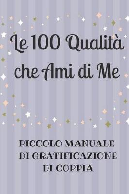 Book cover for Le 100 Qualita che Ami di Me