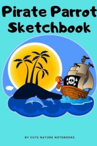 Cover of Pirate Parrot Sketchbook