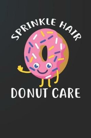 Cover of Sprinkle Hair Donut Care Notebook Journal