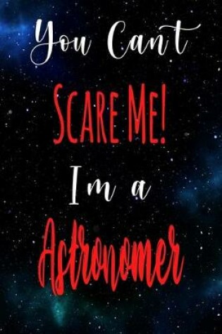 Cover of You Can't Scare Me! I'm A Astronomer