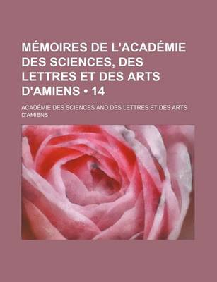 Book cover for Memoires de L'Academie Des Sciences, Des Lettres Et Des Arts D'Amiens (14)