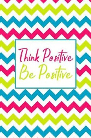 Cover of Think Positive Be Positive