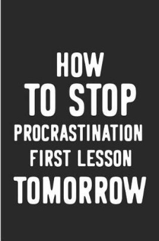 Cover of How to Stop Procrastination First Lesson Tomorrow