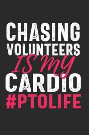 Cover of Chasing Volunteers Is My Cardio #PTOLIFE