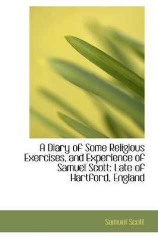 Cover of A Diary of Some Religious Exercises, and Experience of Samuel Scott
