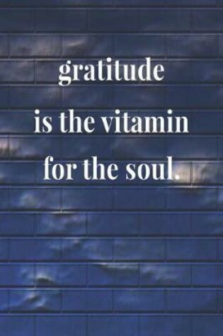 Cover of Gratitude Is The Vitamin For The Soul