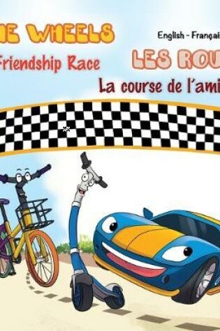 Cover of The Wheels - The Friendship Race Les Roues - La course de l'amiti�