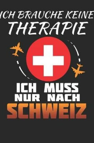 Cover of Ich Brauche Keine Therapie Ich Muss Nur Nach Schweiz