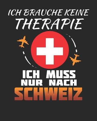 Book cover for Ich Brauche Keine Therapie Ich Muss Nur Nach Schweiz