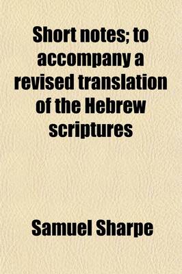 Book cover for Short Notes; To Accompany a Revised Translation of the Hebrew Scriptures. to Accompany a Revised Translation of the Hebrew Scriptures