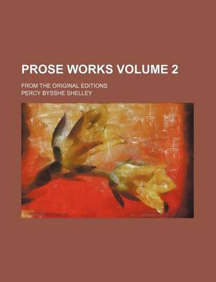 Book cover for Prose Works Volume 2; From the Original Editions