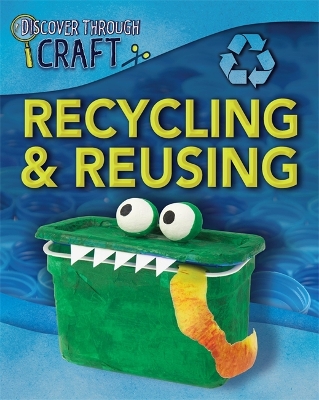 Book cover for Discover Through Craft: Recycling and Reusing