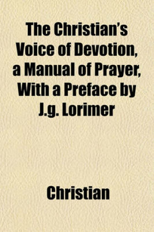 Cover of The Christian's Voice of Devotion, a Manual of Prayer, with a Preface by J.G. Lorimer