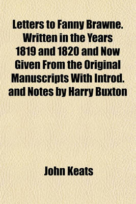 Book cover for Letters to Fanny Brawne. Written in the Years 1819 and 1820 and Now Given from the Original Manuscripts with Introd. and Notes by Harry Buxton