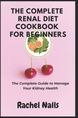 Cover of The Complete Renal Diet Cookbook For Beginners