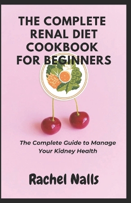 Book cover for The Complete Renal Diet Cookbook For Beginners