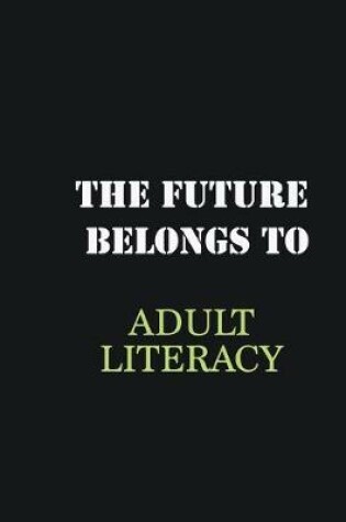 Cover of The future belongs to Adult Literacy