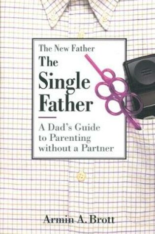 Cover of Single Father: a Dad's Guide to Parenting Without a Partner