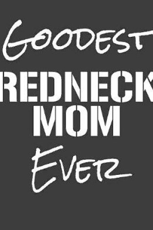 Cover of Goodest Redneck Mom Ever