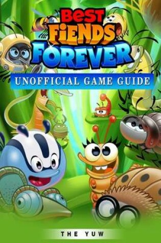 Cover of Best Fiends Forever Unofficial Game Guide