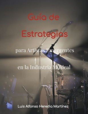 Cover of Guía de Estrategias para Artistas Emergentes en la Industria Musical