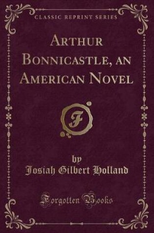 Cover of Arthur Bonnicastle, an American Novel (Classic Reprint)