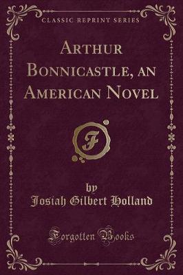 Book cover for Arthur Bonnicastle, an American Novel (Classic Reprint)