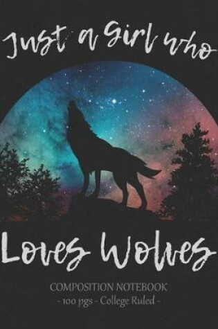Cover of JUST A GIRL WHO LOVES WOLVES Composition Notebook