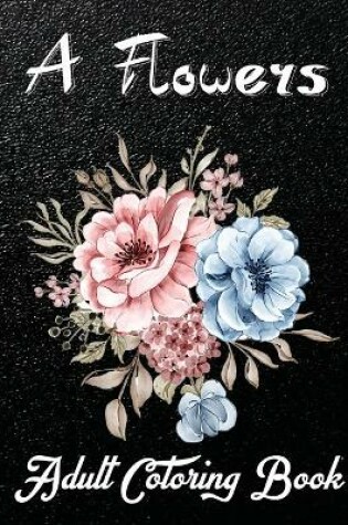 Cover of A Flowers Adult Coloring Book