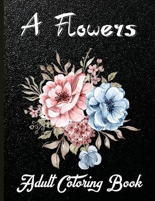 Book cover for A Flowers Adult Coloring Book