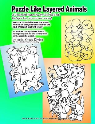 Book cover for Puzzle Like Layered Animals A Unsolvable Figure Puzzly Coloring Book that's just fun, easy and entertaining! Re-Focus Your Mind & Solve The Puzzle Animals are Everywhere one layer on the next. What part goes with what?!