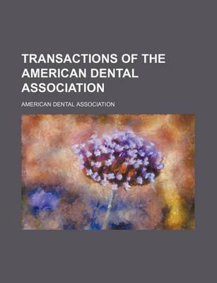 Book cover for Transactions of the American Dental Association (Volume 11-12)