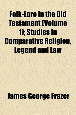 Book cover for Folk-Lore in the Old Testament (Volume 1); Studies in Comparative Religion, Legend and Law