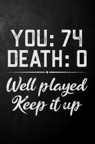 Cover of You 74 Death 0 Well Played Keep It Up