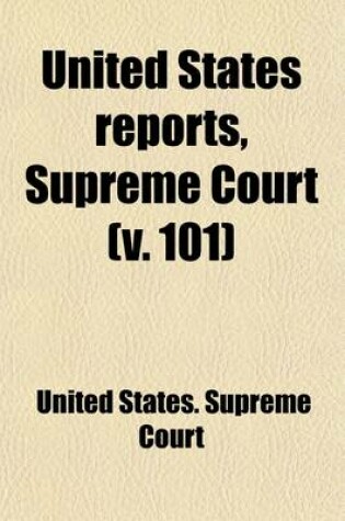 Cover of United States Reports, Supreme Court (Volume 101); Cases Argued and Adjudged in the Supreme Court of the United States