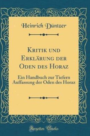 Cover of Kritik Und Erklarung Der Oden Des Horaz