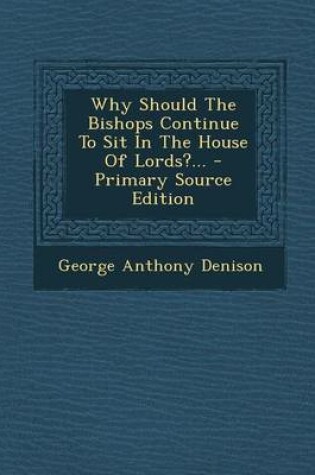 Cover of Why Should the Bishops Continue to Sit in the House of Lords?... - Primary Source Edition