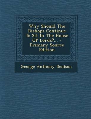 Book cover for Why Should the Bishops Continue to Sit in the House of Lords?... - Primary Source Edition