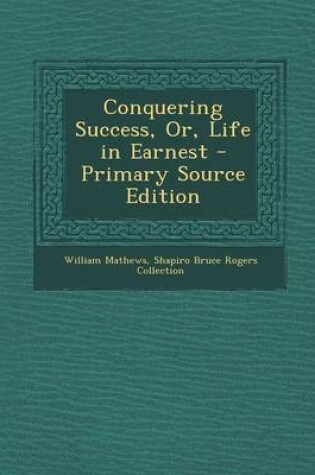 Cover of Conquering Success, Or, Life in Earnest - Primary Source Edition