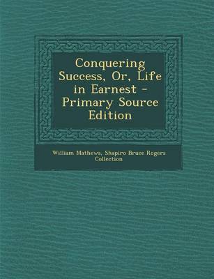 Book cover for Conquering Success, Or, Life in Earnest - Primary Source Edition