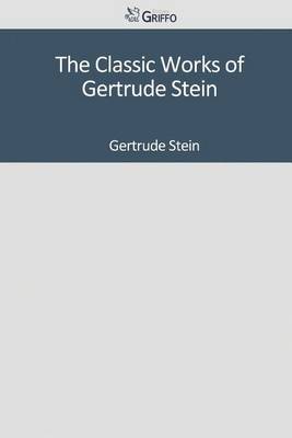 Book cover for The Classic Works of Gertrude Stein