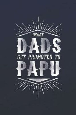 Cover of Great Dads Get Promoted To Papu